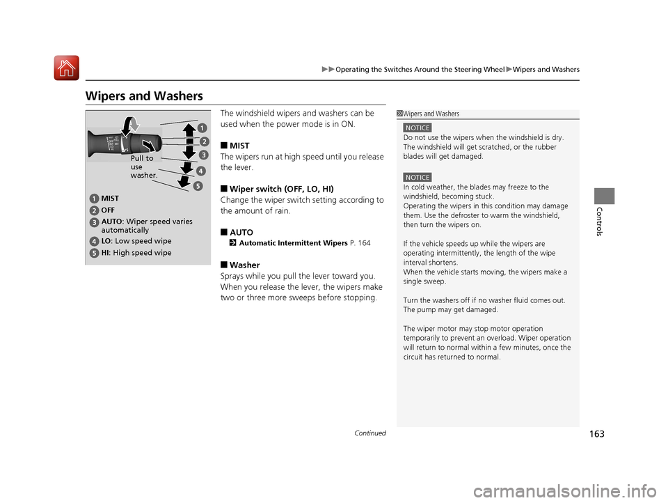 Acura RLX Hybrid 2017  Owners Manual 163
uuOperating the Switches Around the Steering Wheel uWipers and Washers
Continued
Controls
Wipers and Washers
The windshield wipers and washers can be 
used when the power mode is in ON.
■MIST
Th