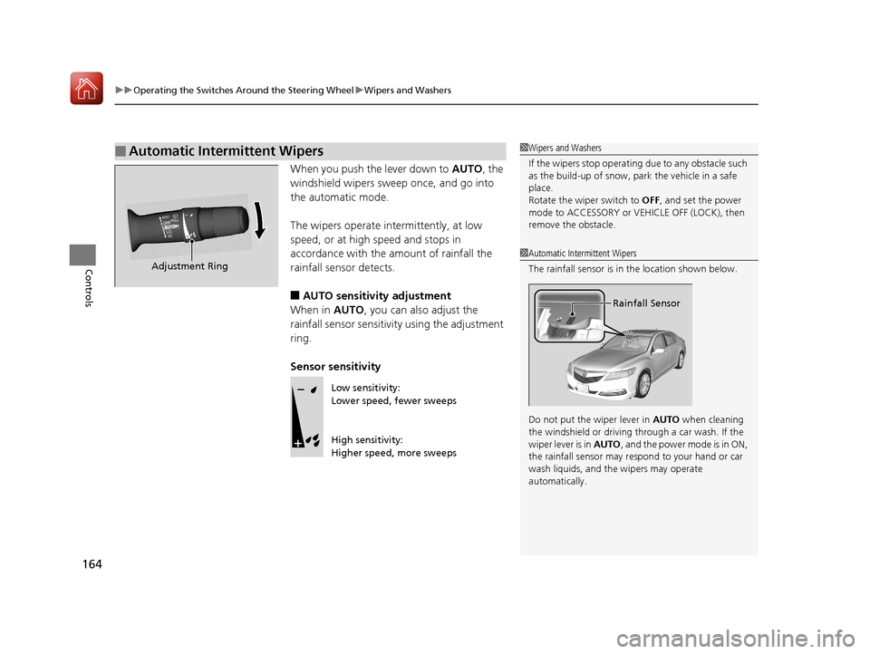 Acura RLX Hybrid 2017 Owners Manual uuOperating the Switches Around the Steering Wheel uWipers and Washers
164
Controls
When you push the lever down to AUTO, the
windshield wipers sweep once, and go into
the automatic mode.
The wiper Acura RLX Hybrid 2017 Owners Manual uuOperating the Switches Around the Steering Wheel uWipers and Washers
164
Controls
When you push the lever down to AUTO, the
windshield wipers sweep once, and go into
the automatic mode.
The wiper