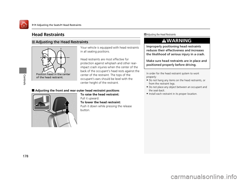 Acura RLX Hybrid 2017  Owners Manual 178
uuAdjusting the Seats uHead Restraints
Controls
Head Restraints
Your vehicle is equipped with head restraints 
in all seating positions.
Head restraints are most effective for 
protection against 