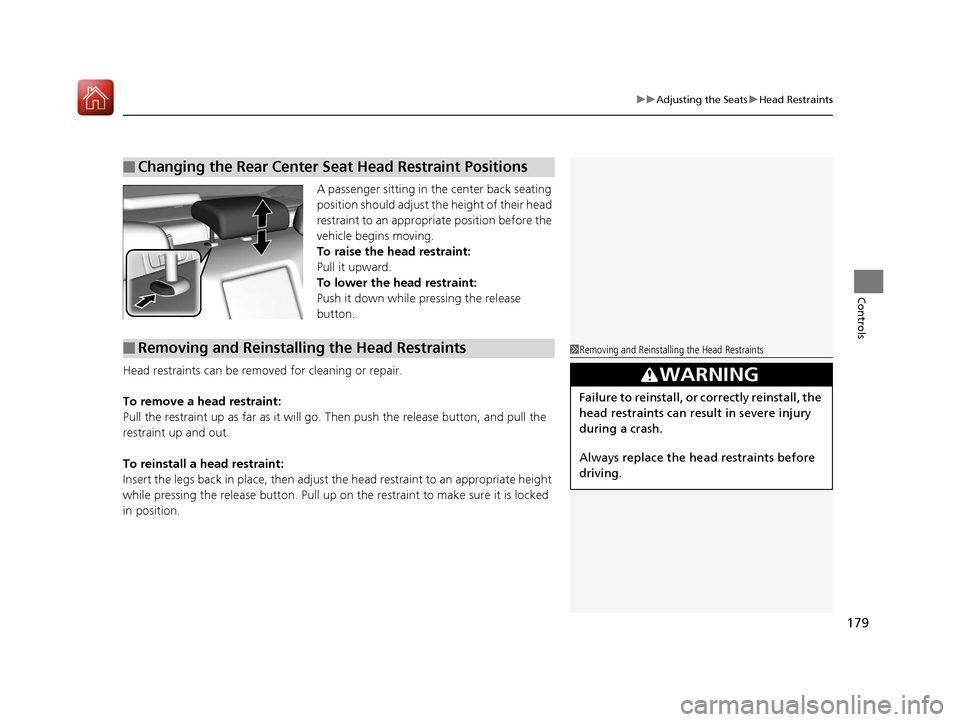 Acura RLX Hybrid 2017  Owners Manual 179
uuAdjusting the Seats uHead Restraints
Controls
A passenger sitting in th e center back seating 
position should adjust the height of their head 
restraint to an appropriate position before the 
v