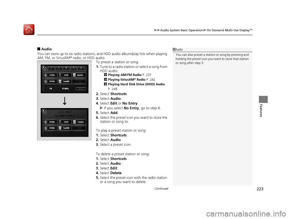 Acura RLX Hybrid 2017  Owners Manual Continued223
uuAudio System Basic Operation uOn Demand Multi-Use DisplayTM
Features
■Audio
You can store up to six radio stations, and HDD audio album/play lists when playing 
AM, FM, or SiriusXM ®