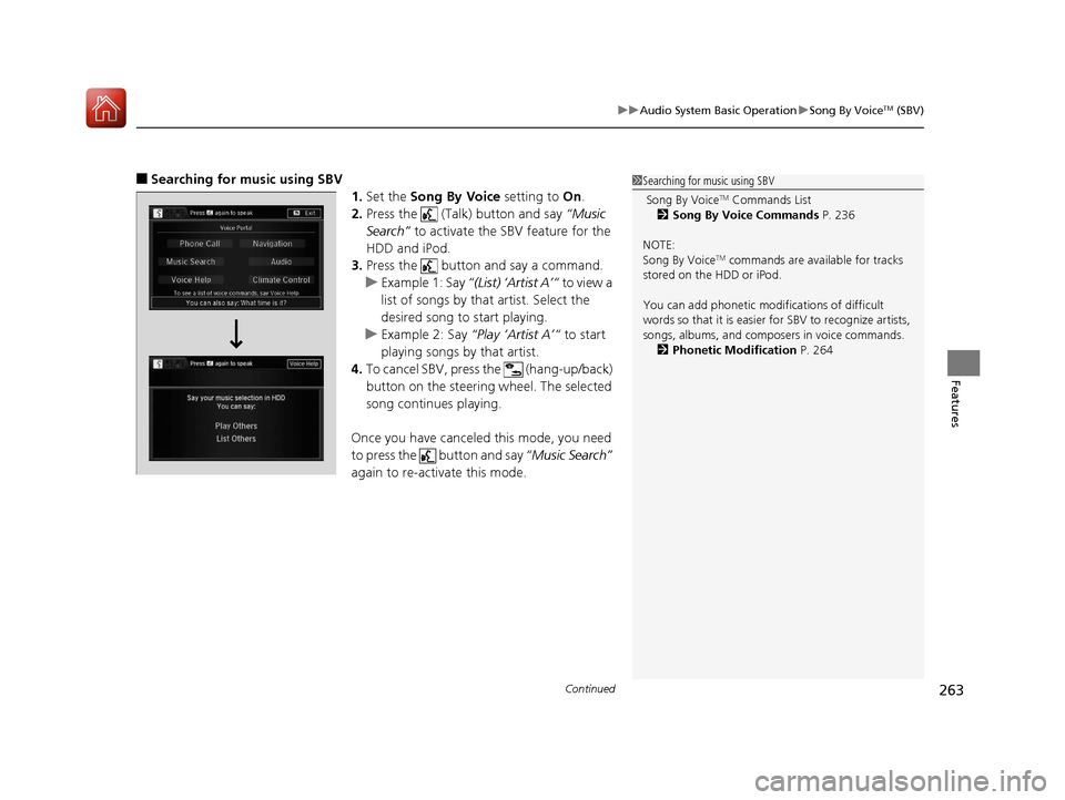 Acura RLX Hybrid 2017  Owners Manual Continued263
uuAudio System Basic Operation uSong By VoiceTM (SBV)
Features
■Searching for music using SBV
1.Set the  Song By Voice  setting to On.
2. Press the   (Talk) button and say  “Music 
Se