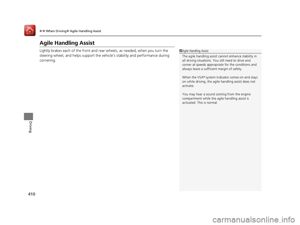 Acura RLX Hybrid 2017  Owners Manual 410
uuWhen Driving uAgile Handling Assist
Driving
Agile Handling Assist
Lightly brakes each of the front and rear wheels, as needed,  when you turn the 
steering wheel, and helps support the vehi cle