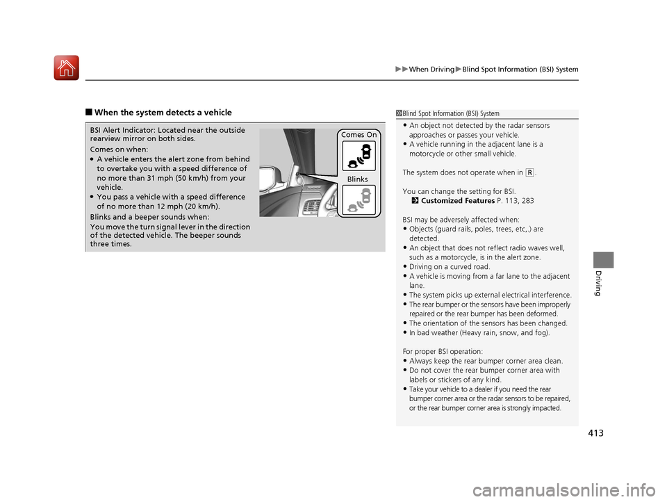 Acura RLX Hybrid 2017  Owners Manual 413
uuWhen Driving uBlind Spot Information (BSI) System
Driving
■When the system detects a vehicle1Blind Spot Inform ation (BSI) System
•An object not detected by the radar sensors 
approaches or 