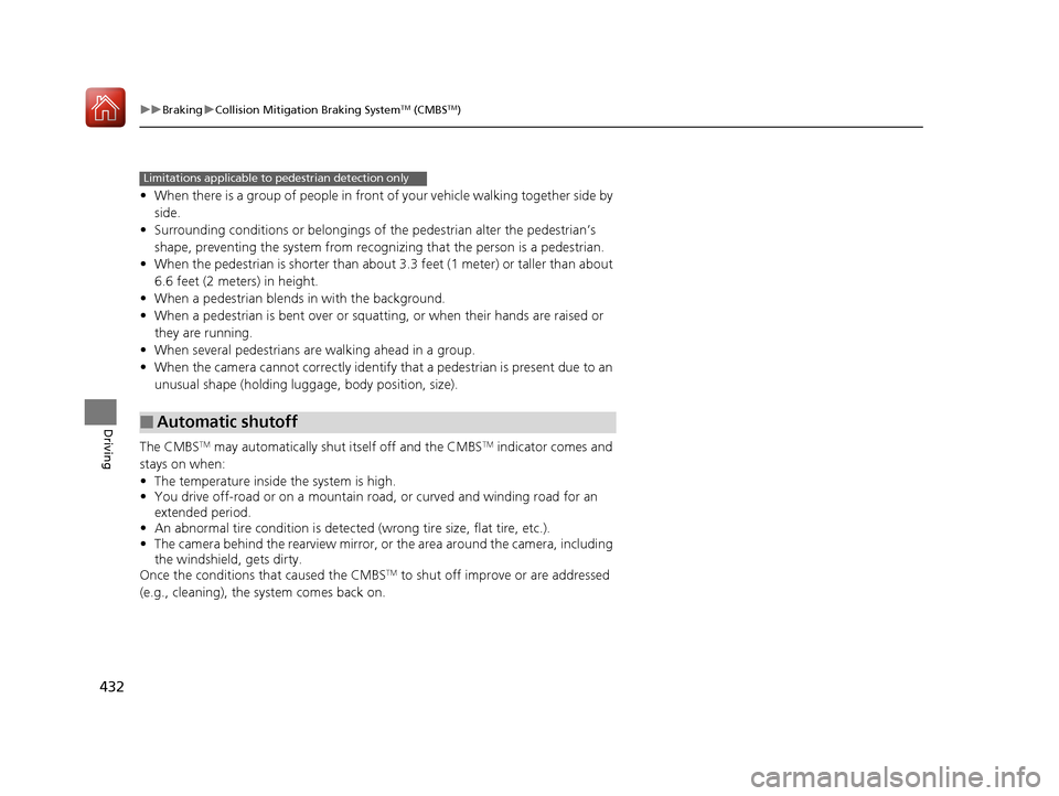 Acura RLX Hybrid 2017  Owners Manual 432
uuBraking uCollision Mitigation Braking SystemTM (CMBSTM)
Driving
• When there is a group of people in front of your vehicle walking together side by 
side.
• Surrounding conditions or belongi