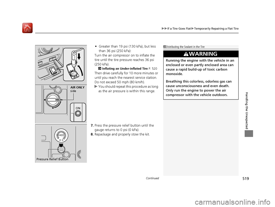 Acura RLX Hybrid 2017 Owners Manual Continued519
uuIf a Tire Goes Flat uTemporarily Repairing a Flat Tire
Handling the Unexpected
• Greater than 19 psi (130 kPa), but less
than 36 psi (250 kPa):
Turn the air compressor on to inflate Acura RLX Hybrid 2017 Owners Manual Continued519
uuIf a Tire Goes Flat uTemporarily Repairing a Flat Tire
Handling the Unexpected
• Greater than 19 psi (130 kPa), but less
than 36 psi (250 kPa):
Turn the air compressor on to inflate