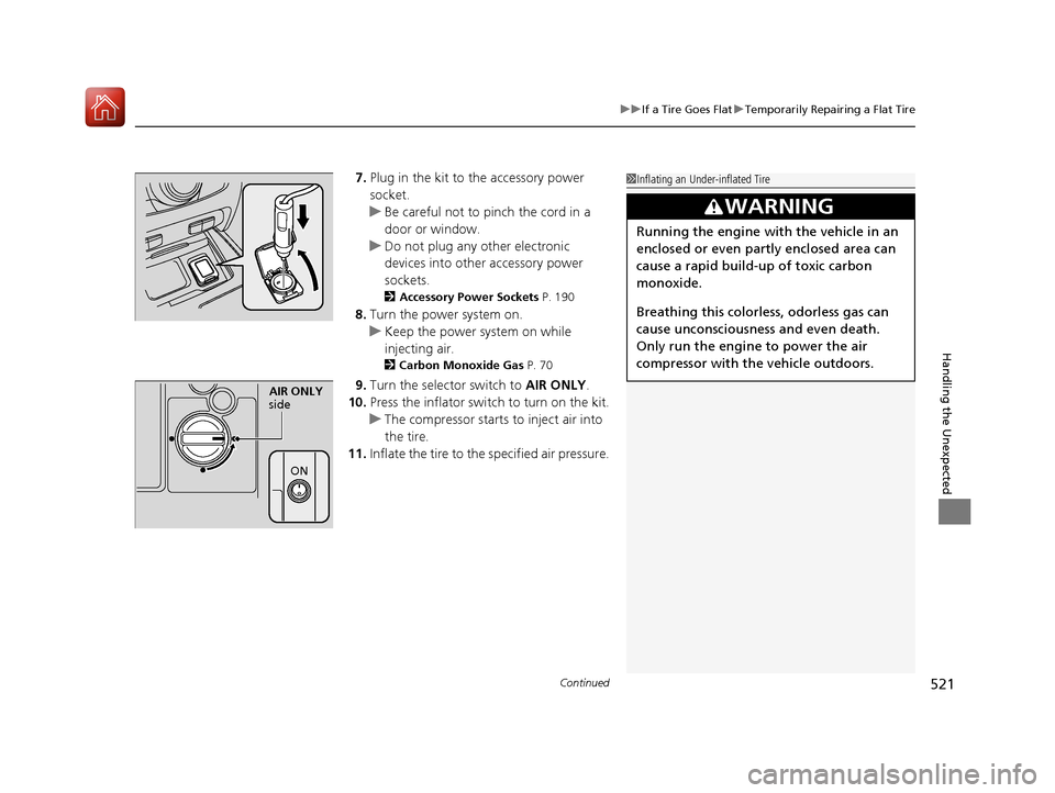 Acura RLX Hybrid 2017 User Guide Continued521
uuIf a Tire Goes Flat uTemporarily Repairing a Flat Tire
Handling the Unexpected
7. Plug in the kit to the accessory power
socket.
u Be careful not to pinch the cord in a
door or windo Acura RLX Hybrid 2017 User Guide Continued521
uuIf a Tire Goes Flat uTemporarily Repairing a Flat Tire
Handling the Unexpected
7. Plug in the kit to the accessory power
socket.
u Be careful not to pinch the cord in a
door or windo