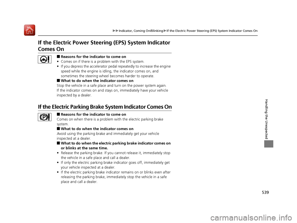 Acura RLX Hybrid 2017  Owners Manual 539
uuIndicator, Coming On/Blinking uIf the Electric Power Steering (EPS) System Indicator Comes On
Handling the Unexpected
If the Electric Power Steeri ng (EPS) System Indicator 
Comes On
■Reasons 