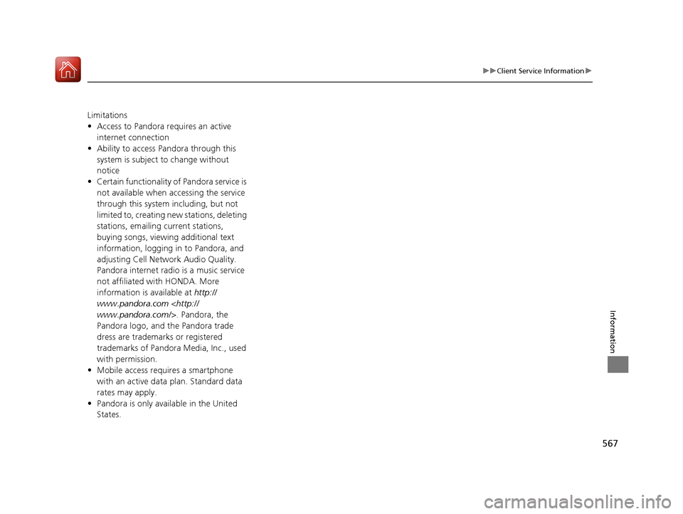 Acura RLX Hybrid 2017  Owners Manual 567
uuClient Service Information u
Information
Limitations
•Access to Pandora requires an active 
internet connection
• Ability to access Pandora through this 
system is subject to change without 