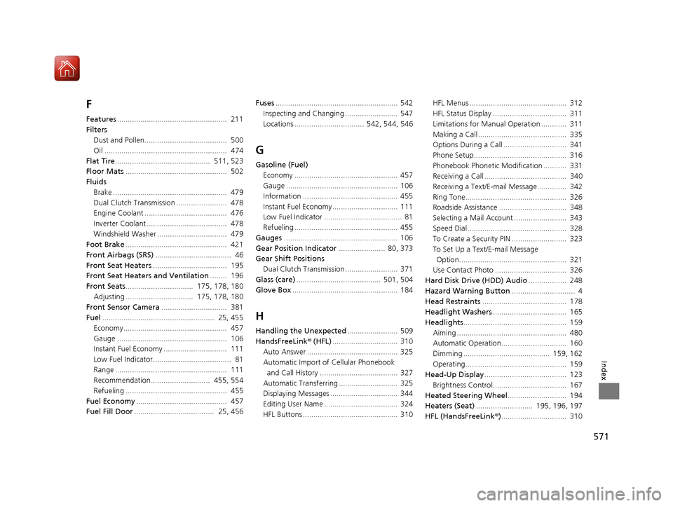 Acura RLX Hybrid 2017  Owners Manual 571
Index
F
Features....................................................  211
Filters Dust and Pollen.......................................  500
Oil ..................................................