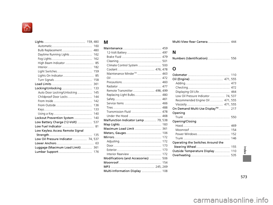 Acura RLX Hybrid 2017  Owners Manual 573
Index
Lights................................................  159, 480
Automatic...............................................  160
Bulb Replacement ...................................  480
Dayti