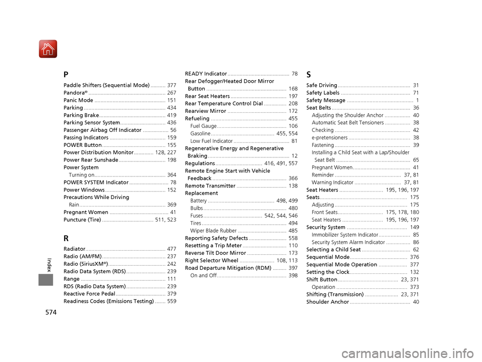 Acura RLX Hybrid 2017  Owners Manual 574
Index
P
Paddle Shifters (Sequential Mode).......... 377
Pandora® ................................................... 267
Panic Mode ...............................................  151
Parking ..