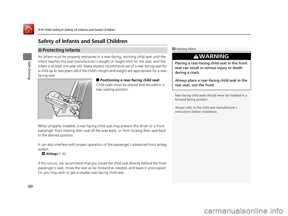 Acura RLX Hybrid 2017 Repair Manual 60
uuChild Safety uSafety of Infants and Small Children
Safe Driving
Safety of Infants  and Small Children
An infant must be properly restrained in  a rear-facing, reclining child seat until the 
infa