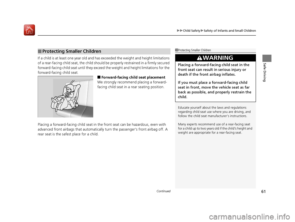 Acura RLX Hybrid 2017 Repair Manual Continued61
uuChild Safety uSafety of Infants and Small Children
Safe DrivingIf a child is at least one year old and has  exceeded the weight and height limitations 
of a rear-facing child seat, the c
