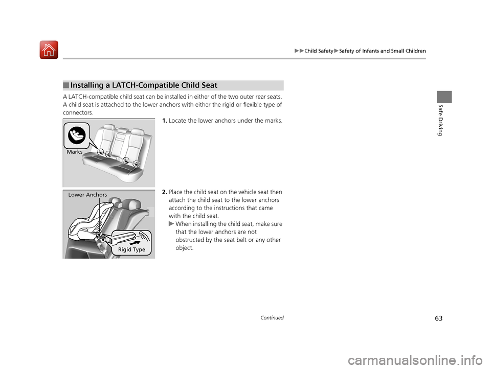 Acura RLX Hybrid 2017 Repair Manual 63
uuChild Safety uSafety of Infants and Small Children
Continued
Safe DrivingA LATCH-compatible child seat can be installe d in either of the two outer rear seats. 
A child seat is attached to th e l