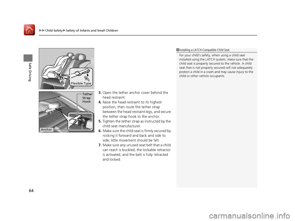 Acura RLX Hybrid 2017 Repair Manual uuChild Safety uSafety of Infants and Small Children
64
Safe Driving
3. Open the tether anchor cover behind the 
head restraint.
4. Raise the head restraint to its highest 
position, then rout e the t