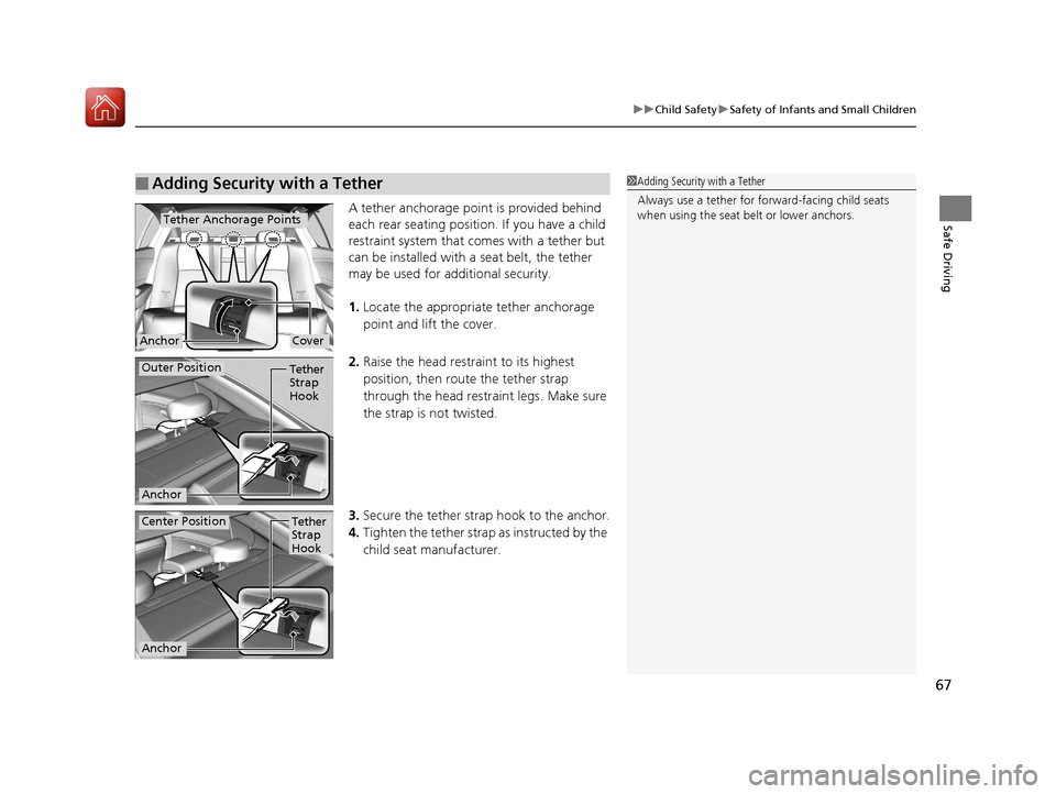 Acura RLX Hybrid 2017 Repair Manual 67
uuChild Safety uSafety of Infants and Small Children
Safe DrivingA tether anchorage point is provided behind 
each rear seating positi on. If you have a child 
restraint system that comes with a te