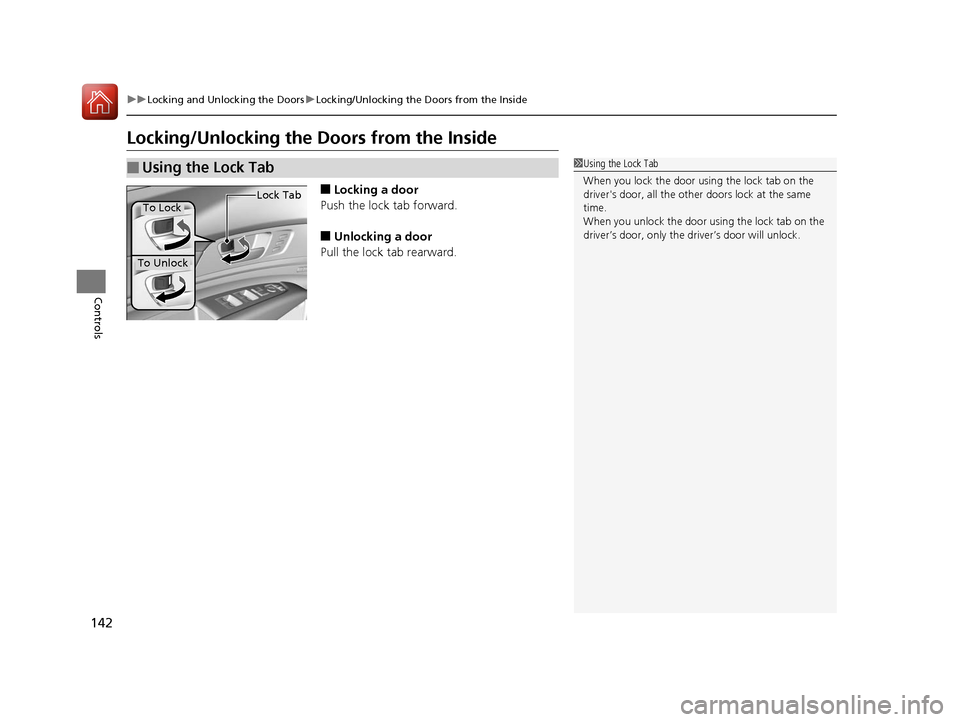 Acura RLX Hybrid 2016  Owners Manual 142
uuLocking and Unlocking the Doors uLocking/Unlocking the Doors from the Inside
Controls
Locking/Unlocking the  Doors from the Inside
■Locking a door
Push the lock tab forward.
■Unlocking a doo