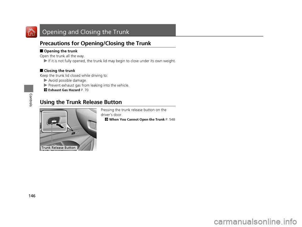 Acura RLX Hybrid 2016  Owners Manual 146
Controls
Opening and Closing the Trunk
Precautions for Opening/Closing the Trunk
■Opening the trunk
Open the trunk all the way. u If it is not fully opened, the trunk lid may begin to close unde