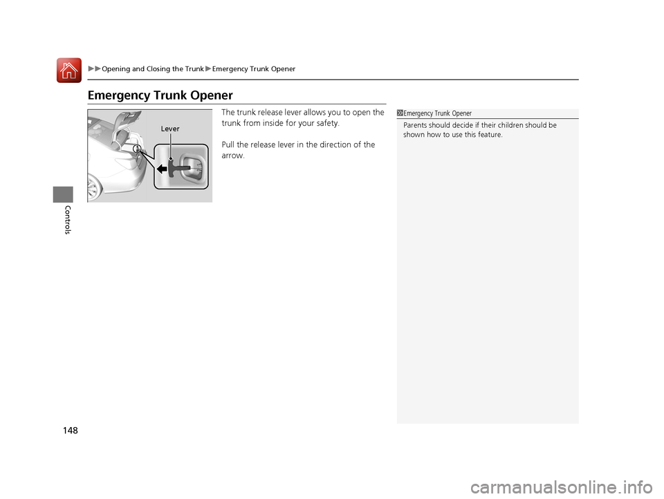 Acura RLX Hybrid 2016  Owners Manual 148
uuOpening and Closing the Trunk uEmergency Trunk Opener
Controls
Emergency Trunk Opener
The trunk release lever allows you to open the 
trunk from inside for your safety.
Pull the release lever in