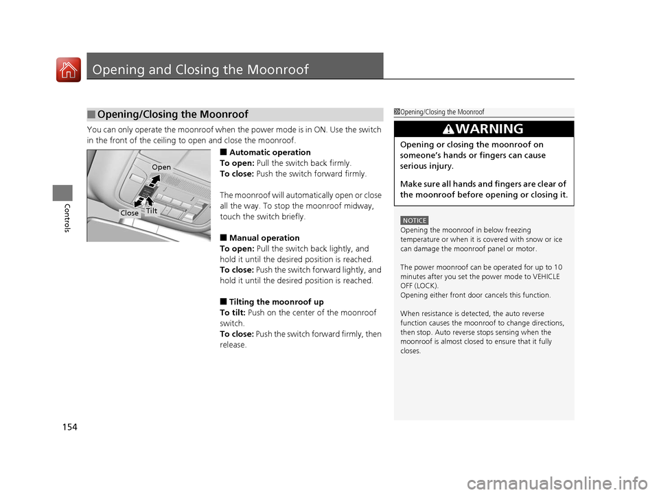 Acura RLX Hybrid 2016  Owners Manual 154
Controls
Opening and Closing the Moonroof
You can only operate the moonroof when the power mode is in ON. Use the switch 
in the front of the ceiling to open and close the moonroof.
■Automatic o