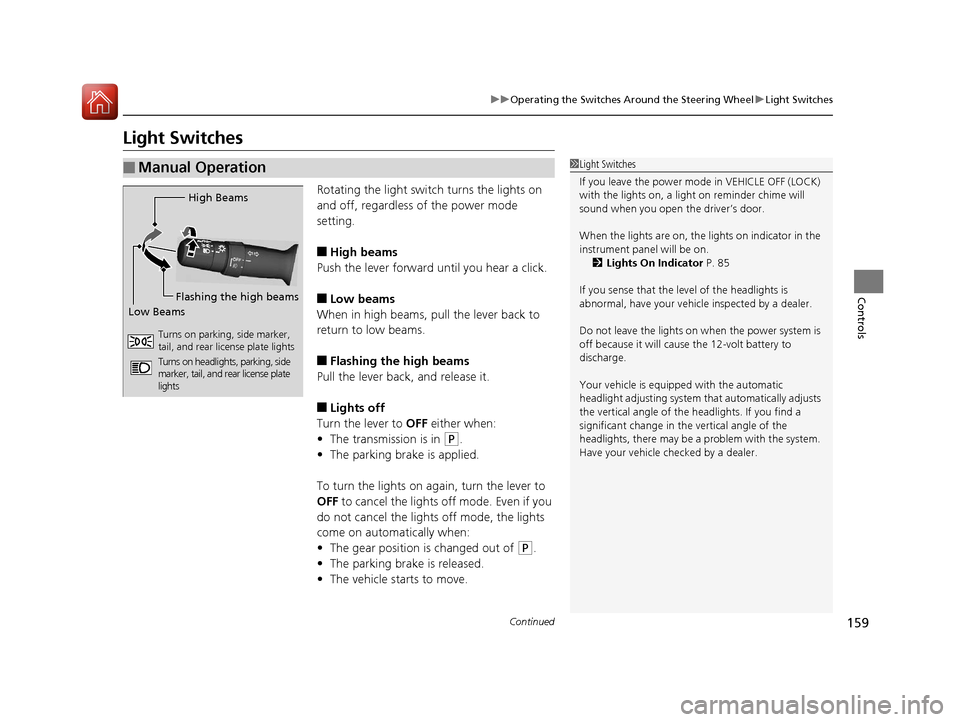 Acura RLX Hybrid 2016  Owners Manual 159
uuOperating the Switches Around the Steering Wheel uLight Switches
Continued
Controls
Light Switches
Rotating the light switch turns the lights on 
and off, regardless of the power mode 
setting.
