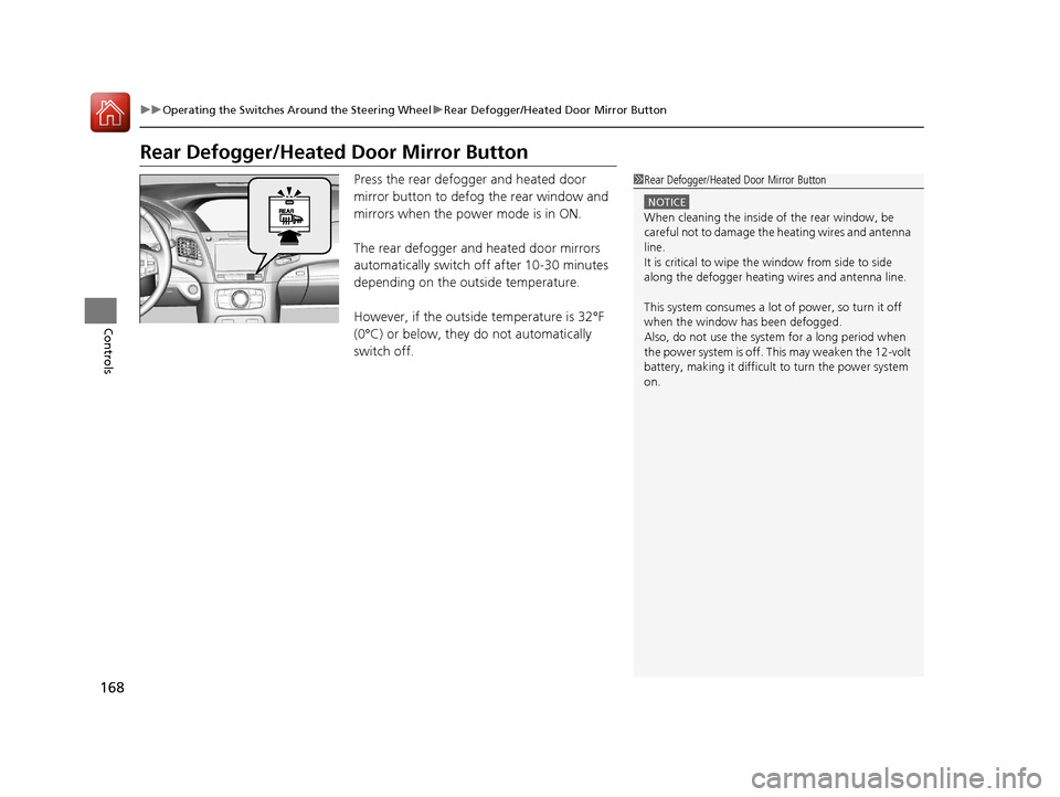 Acura RLX Hybrid 2016 Owners Manual 168
uuOperating the Switches Around the Steering Wheel uRear Defogger/Heated Door Mirror Button
Controls
Rear Defogger/Heated Door Mirror Button
Press the rear defogger and heated door
mirror button Acura RLX Hybrid 2016 Owners Manual 168
uuOperating the Switches Around the Steering Wheel uRear Defogger/Heated Door Mirror Button
Controls
Rear Defogger/Heated Door Mirror Button
Press the rear defogger and heated door
mirror button