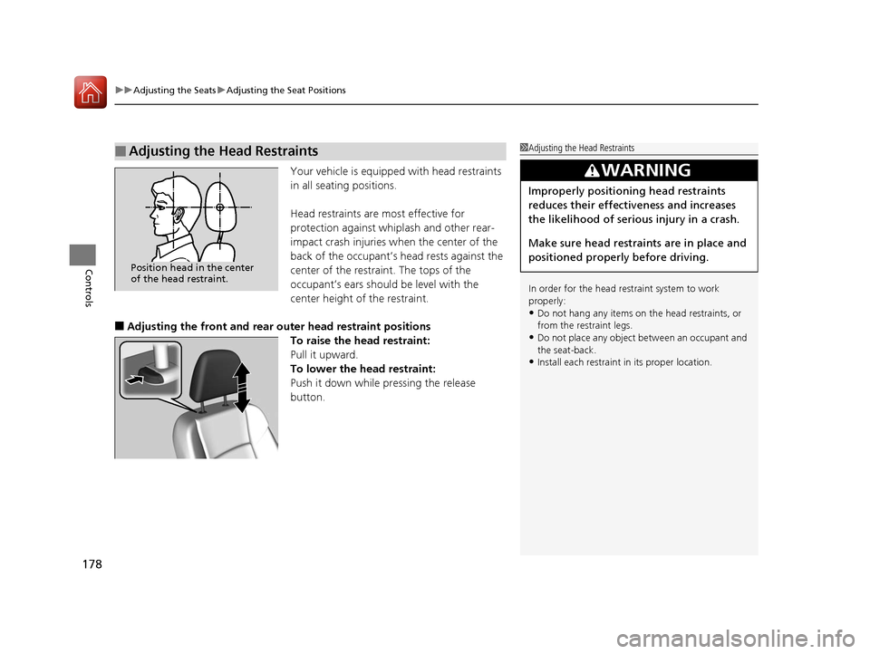 Acura RLX Hybrid 2016  Owners Manual uuAdjusting the Seats uAdjusting the Seat Positions
178
Controls
Your vehicle is equipped with head restraints 
in all seating positions.
Head restraints are most effective for 
protection against whi