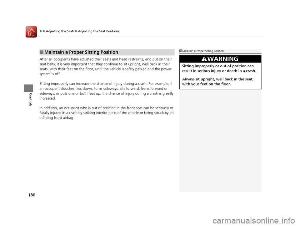 Acura RLX Hybrid 2016  Owners Manual uuAdjusting the Seats uAdjusting the Seat Positions
180
Controls
After all occupants have adjusted their seats and head restraints, and put on their 
seat belts, it is very important that they  contin