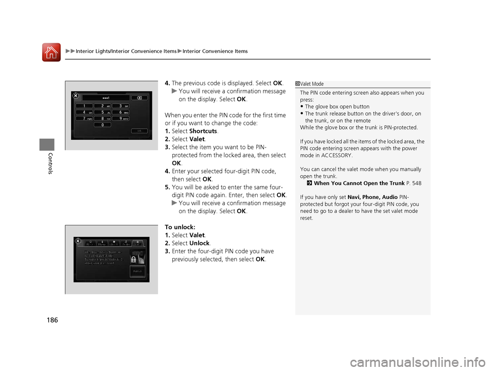 Acura RLX Hybrid 2016 Owners Guide uuInterior Lights/Interior Convenience Items uInterior Convenience Items
186
Controls
4. The previous code is displayed. Select OK.
u You will receive a confirmation message
on the display. Select Acura RLX Hybrid 2016 Owners Guide uuInterior Lights/Interior Convenience Items uInterior Convenience Items
186
Controls
4. The previous code is displayed. Select OK.
u You will receive a confirmation message
on the display. Select