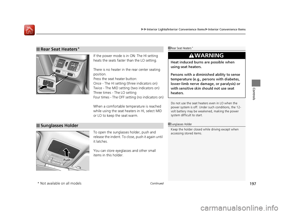 Acura RLX Hybrid 2016  Owners Manual Continued197
uuInterior Lights/Interior Convenience Items uInterior Convenience Items
Controls
If the power mode is in ON: The HI setting 
heats the seats faster than the LO setting.
There is no heate
