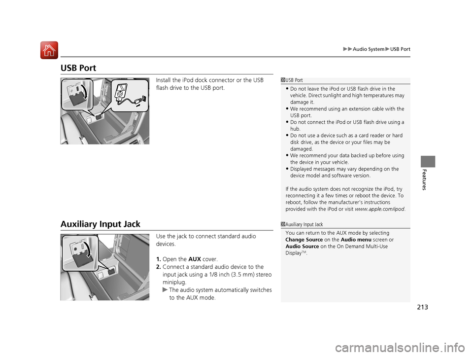 Acura RLX Hybrid 2016 Owners Manual 213
uuAudio System uUSB Port
Features
USB Port
Install the iPod dock connector or the USB
flash drive to the USB port.
Auxiliary Input Jack
Use the jack to connect standard audio
devices.
1. Open th Acura RLX Hybrid 2016 Owners Manual 213
uuAudio System uUSB Port
Features
USB Port
Install the iPod dock connector or the USB
flash drive to the USB port.
Auxiliary Input Jack
Use the jack to connect standard audio
devices.
1. Open th