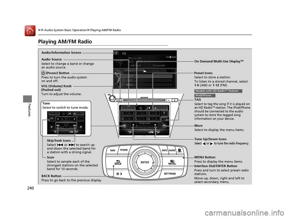 Acura RLX Hybrid 2016 Service Manual 240
uuAudio System Basic Operation uPlaying AM/FM Radio
Features
Playing AM/FM Radio
Audio/Information Screen
On Demand Multi-Use Display
TM
Tune Up/Down Icons
Select or to tune the radio frequency. Acura RLX Hybrid 2016 Service Manual 240
uuAudio System Basic Operation uPlaying AM/FM Radio
Features
Playing AM/FM Radio
Audio/Information Screen
On Demand Multi-Use Display
TM
Tune Up/Down Icons
Select or to tune the radio frequency.
