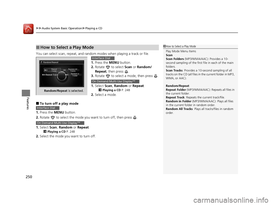 Acura RLX Hybrid 2016 Workshop Manual uuAudio System Basic Operation uPlaying a CD
250
Features
You can select scan, repeat, and random modes when playing a track or file.
1.Press the MENU button.
2. Rotate to select Scan or Random/
R Acura RLX Hybrid 2016 Workshop Manual uuAudio System Basic Operation uPlaying a CD
250
Features
You can select scan, repeat, and random modes when playing a track or file.
1.Press the MENU button.
2. Rotate to select Scan or Random/
R