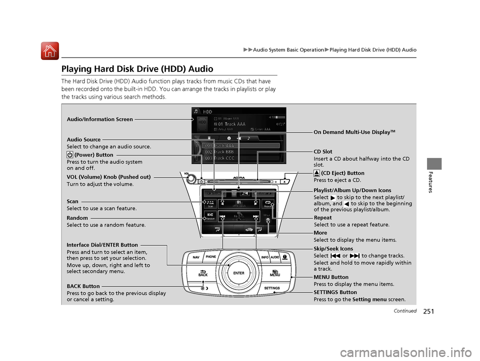 Acura RLX Hybrid 2016  Owners Manual 251
uuAudio System Basic Operation uPlaying Hard Disk Drive (HDD) Audio
Continued
Features
Playing Hard Disk Drive (HDD) Audio
The Hard Disk Drive (HDD)  Audio function plays tracks from music CDs tha