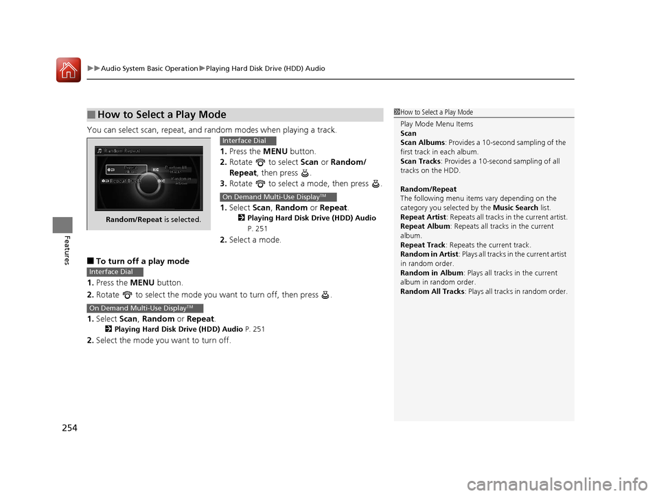 Acura RLX Hybrid 2016 Workshop Manual uuAudio System Basic Operation uPlaying Hard Disk Drive (HDD) Audio
254
Features
You can select scan, repeat, and random modes when playing a track.
1.Press the MENU button.
2. Rotate to select S Acura RLX Hybrid 2016 Workshop Manual uuAudio System Basic Operation uPlaying Hard Disk Drive (HDD) Audio
254
Features
You can select scan, repeat, and random modes when playing a track.
1.Press the MENU button.
2. Rotate to select S