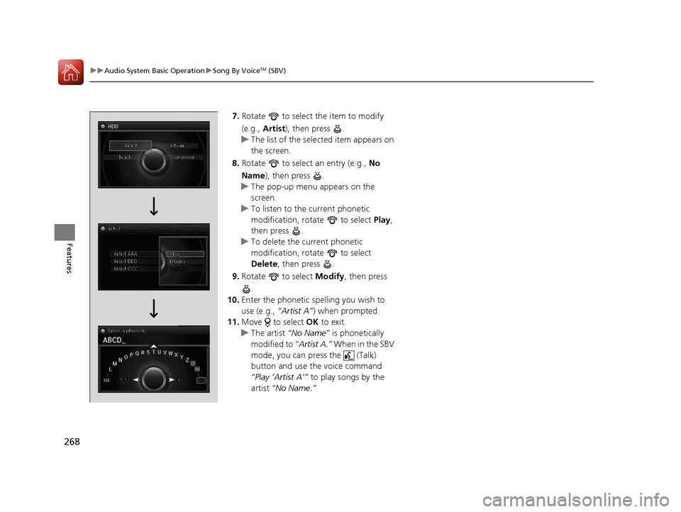 Acura RLX Hybrid 2016  Owners Manual 268
uuAudio System Basic Operation uSong By VoiceTM (SBV)
Features
7. Rotate   to select the item to modify 
(e.g.,  Artist ), then press  .
u The list of the selected item appears on 
the screen.
8. 