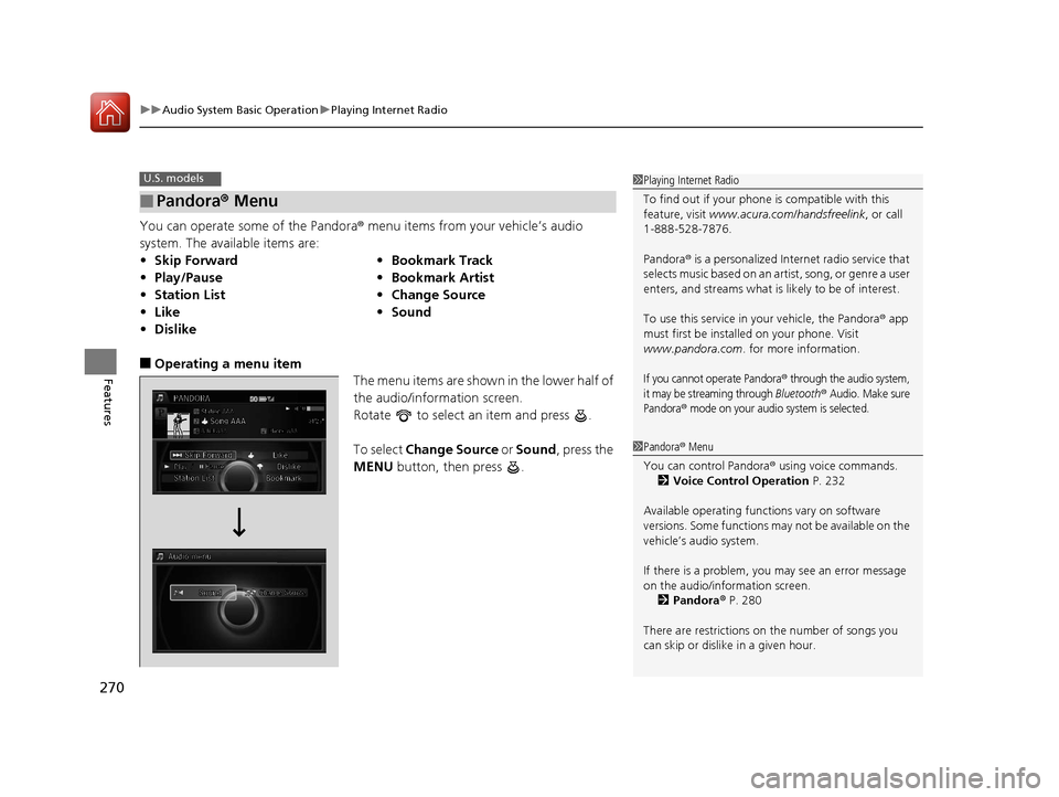 Acura RLX Hybrid 2016 User Guide uuAudio System Basic Operation uPlaying Internet Radio
270
Features
You can operate some of the Pandora® menu items from your vehicle’s audio
system. The available items are:
■Operating a menu i Acura RLX Hybrid 2016 User Guide uuAudio System Basic Operation uPlaying Internet Radio
270
Features
You can operate some of the Pandora® menu items from your vehicle’s audio
system. The available items are:
■Operating a menu i