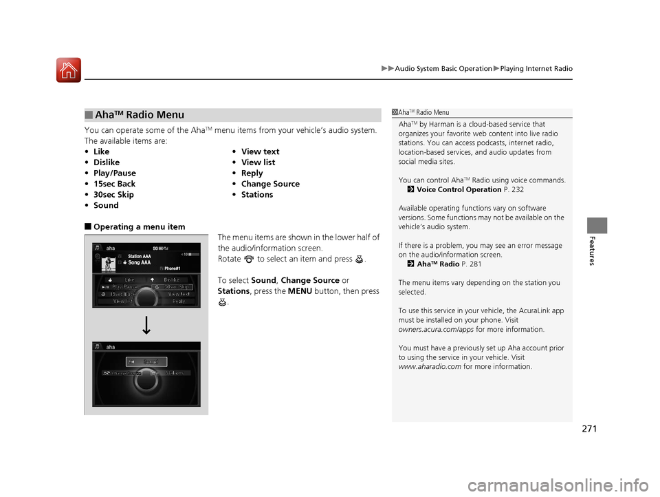 Acura RLX Hybrid 2016 Owners Manual 271
uuAudio System Basic Operation uPlaying Internet Radio
Features
You can operate some of the AhaTM menu items from your vehicle’s audio system.
The available items are:
■Operating a menu item Acura RLX Hybrid 2016 Owners Manual 271
uuAudio System Basic Operation uPlaying Internet Radio
Features
You can operate some of the AhaTM menu items from your vehicle’s audio system.
The available items are:
■Operating a menu item