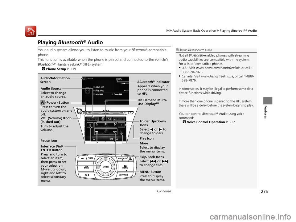 Acura RLX Hybrid 2016 User Guide 275
uuAudio System Basic Operation uPlaying Bluetooth ® Audio
Continued
Features
Playing Bluetooth ® Audio
Your audio system allows you to listen to music from your Bluetooth-compatible
phone.
Th Acura RLX Hybrid 2016 User Guide 275
uuAudio System Basic Operation uPlaying Bluetooth ® Audio
Continued
Features
Playing Bluetooth ® Audio
Your audio system allows you to listen to music from your Bluetooth-compatible
phone.
Th