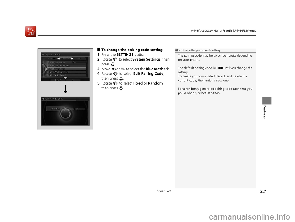 Acura RLX Hybrid 2016 Owners Guide Continued321
uuBluetooth ® HandsFreeLink ®u HFL Menus
Features
■To change the pairing code setting
1. Press the SETTINGS button.
2. Rotate to select System Settings, then
press .
3. Move o Acura RLX Hybrid 2016 Owners Guide Continued321
uuBluetooth ® HandsFreeLink ®u HFL Menus
Features
■To change the pairing code setting
1. Press the SETTINGS button.
2. Rotate to select System Settings, then
press .
3. Move o