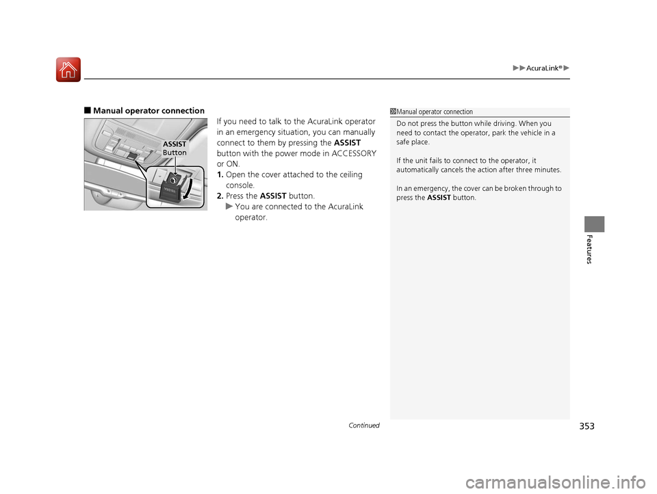 Acura RLX Hybrid 2016 Owners Manual Continued353
uuAcuraLink ®u
Features
■Manual operator connection
If you need to talk to the AcuraLink operator
in an emergency situation, you can manually
connect to them by pressing the ASSIST
Acura RLX Hybrid 2016 Owners Manual Continued353
uuAcuraLink ®u
Features
■Manual operator connection
If you need to talk to the AcuraLink operator
in an emergency situation, you can manually
connect to them by pressing the ASSIST