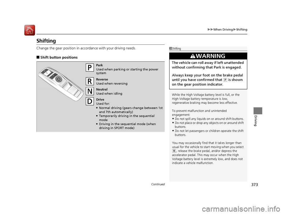 Acura RLX Hybrid 2016 Manual PDF 373
uuWhen Driving uShifting
Continued
Driving
Shifting
Change the gear position in accordance with your driving needs.
■Shift button positions
1Shifting
While the High Voltage battery level is full Acura RLX Hybrid 2016 Manual PDF 373
uuWhen Driving uShifting
Continued
Driving
Shifting
Change the gear position in accordance with your driving needs.
■Shift button positions
1Shifting
While the High Voltage battery level is full