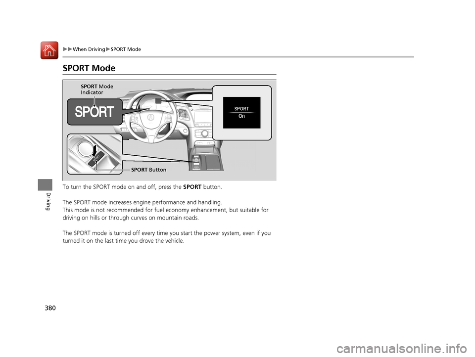 Acura RLX Hybrid 2016 Manual PDF 380
uuWhen Driving uSPORT Mode
Driving
SPORT Mode
To turn the SPORT mode on and off, press the SPORT button.
The SPORT mode increases en gine performance and handling.
This mode is not recommended fo Acura RLX Hybrid 2016 Manual PDF 380
uuWhen Driving uSPORT Mode
Driving
SPORT Mode
To turn the SPORT mode on and off, press the SPORT button.
The SPORT mode increases en gine performance and handling.
This mode is not recommended fo