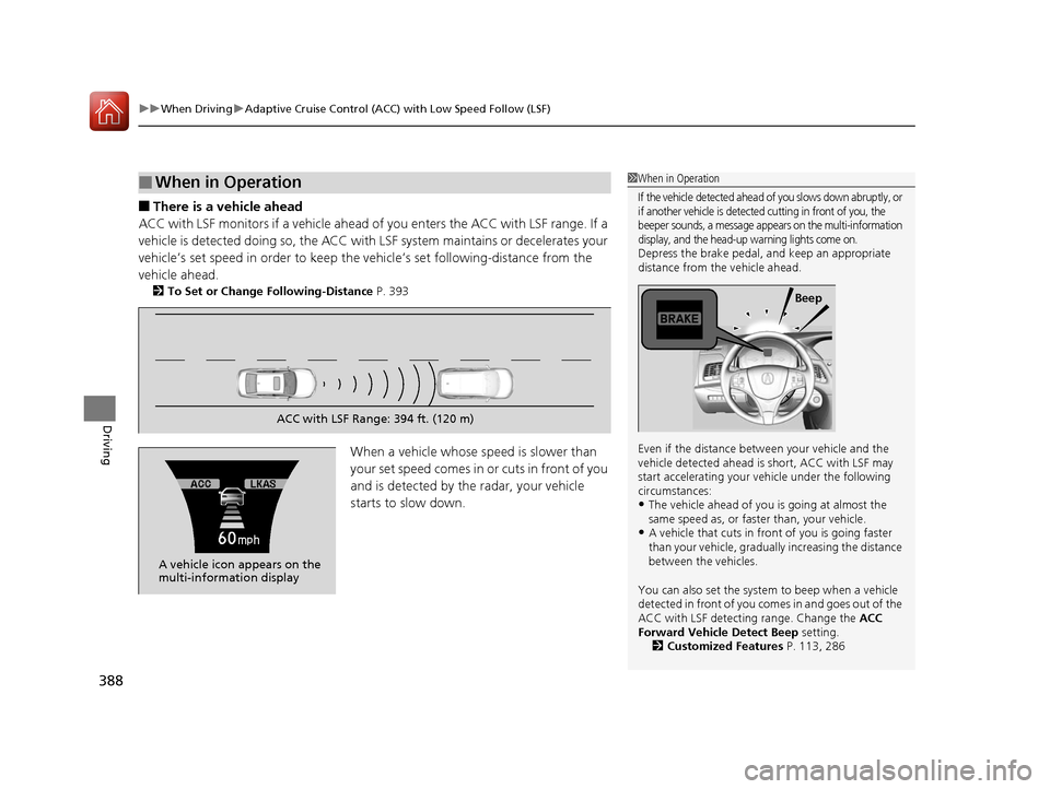 Acura RLX Hybrid 2016  Owners Manual uuWhen Driving uAdaptive Cruise Control (ACC) with Low Speed Follow (LSF)
388
Driving
■There is a vehicle ahead
ACC with LSF monitors if a vehicle ahead of you enters the ACC with LSF range. If a 
v