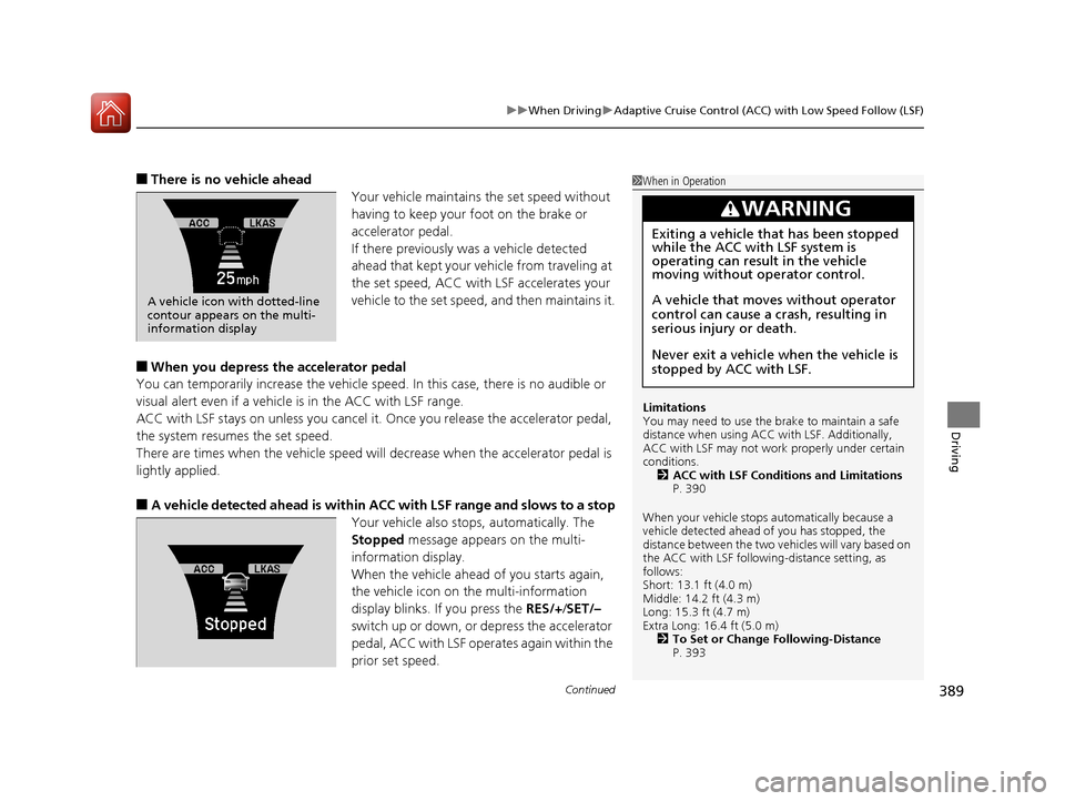 Acura RLX Hybrid 2016  Owners Manual Continued389
uuWhen Driving uAdaptive Cruise Control (ACC) with Low Speed Follow (LSF)
Driving
■There is no vehicle ahead
Your vehicle maintains the set speed without 
having to keep your foot on th