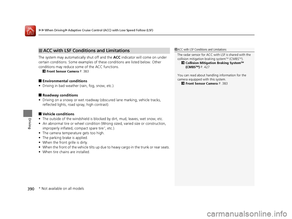 Acura RLX Hybrid 2016  Owners Manual uuWhen Driving uAdaptive Cruise Control (ACC) with Low Speed Follow (LSF)
390
Driving
The system may automatically shut off and the  ACC indicator will come on under 
certain conditions. Some examples