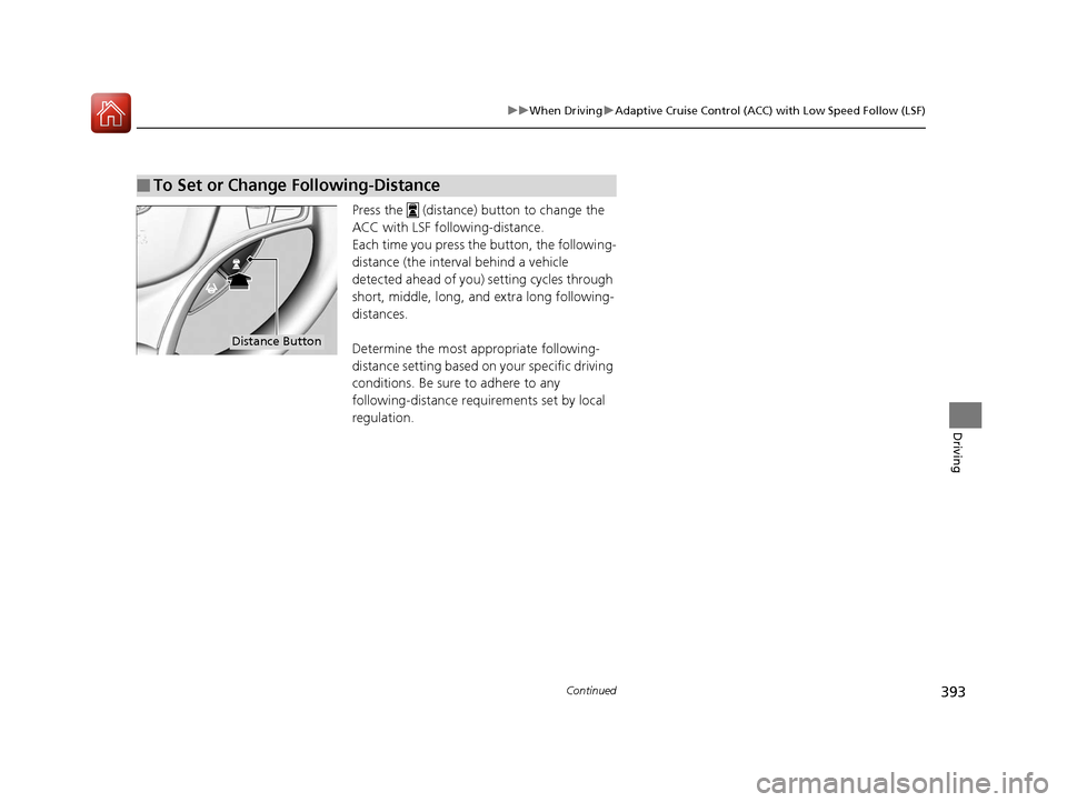 Acura RLX Hybrid 2016  Owners Manual 393
uuWhen Driving uAdaptive Cruise Control (ACC) with Low Speed Follow (LSF)
Continued
Driving
Press the   (distance)  button to change the 
ACC with LSF following-distance.
Each time you press th e 