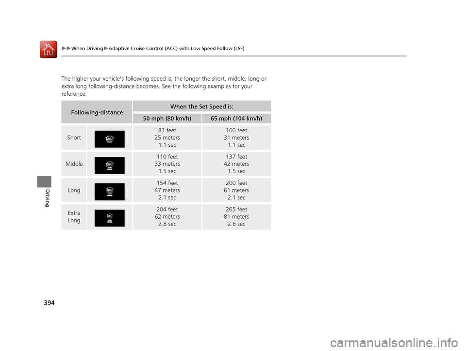 Acura RLX Hybrid 2016  Owners Manual 394
uuWhen Driving uAdaptive Cruise Control (ACC) with Low Speed Follow (LSF)
Driving
The higher your vehicle’s following-speed  is, the longer the short, middle, long or 
extra long following-dista