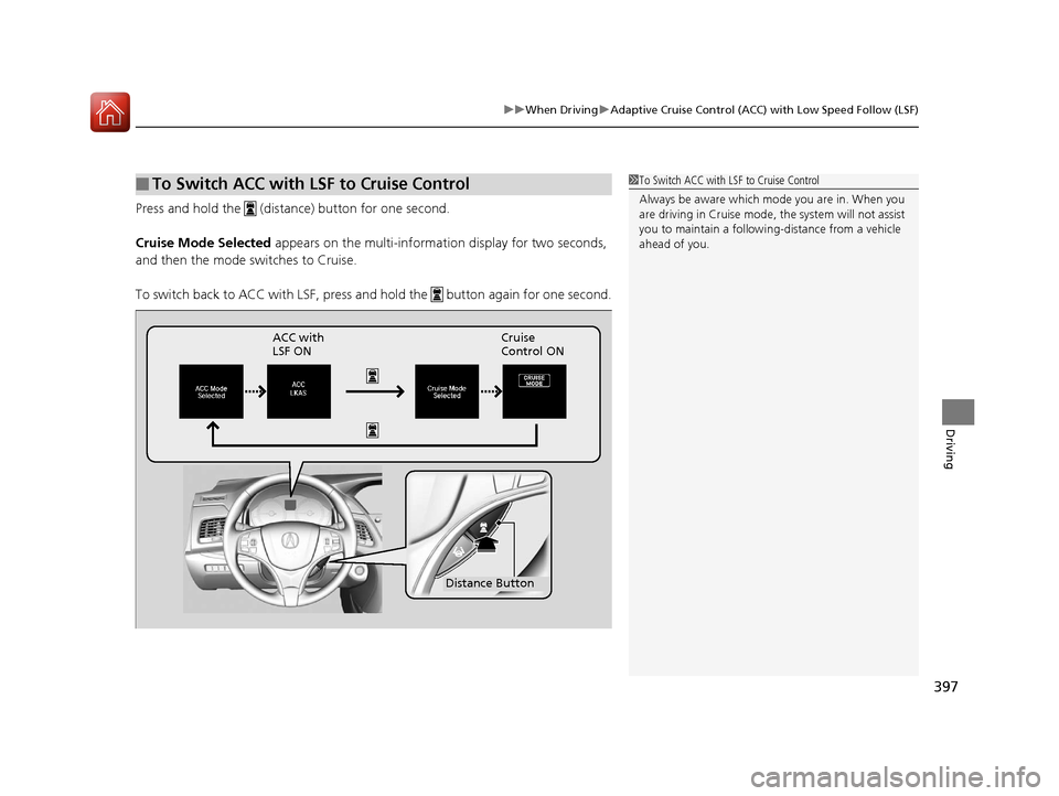 Acura RLX Hybrid 2016 Manual PDF 397
uuWhen Driving uAdaptive Cruise Control (ACC) with Low Speed Follow (LSF)
Driving
Press and hold the (distance) button for one second.
Cruise Mode Selected appears on the multi-informa tion dis Acura RLX Hybrid 2016 Manual PDF 397
uuWhen Driving uAdaptive Cruise Control (ACC) with Low Speed Follow (LSF)
Driving
Press and hold the (distance) button for one second.
Cruise Mode Selected appears on the multi-informa tion dis
